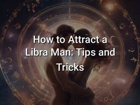 how do you attract a libra man